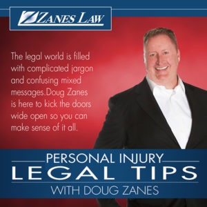 Need Personal Injury Legal Advice? Listen to Our NEW Podcast by Doug Zanes!