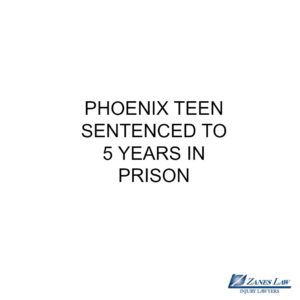 PHOENIX TEEN SENTENCED TO FIVE YEARS IN PRISON