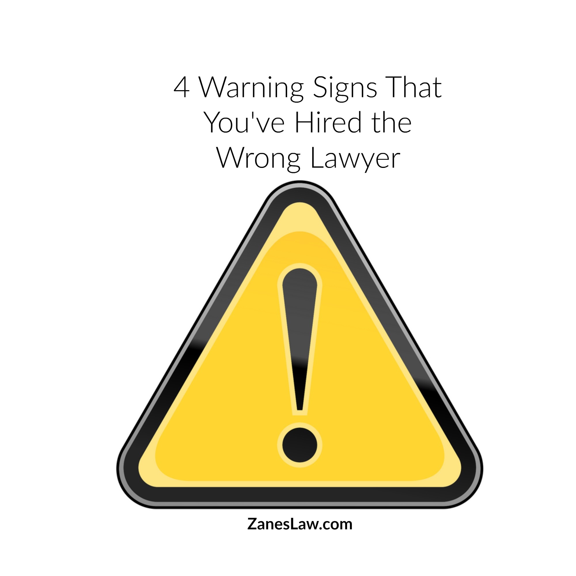 4 Warning Signs That You’ve Hired the Wrong Lawyer